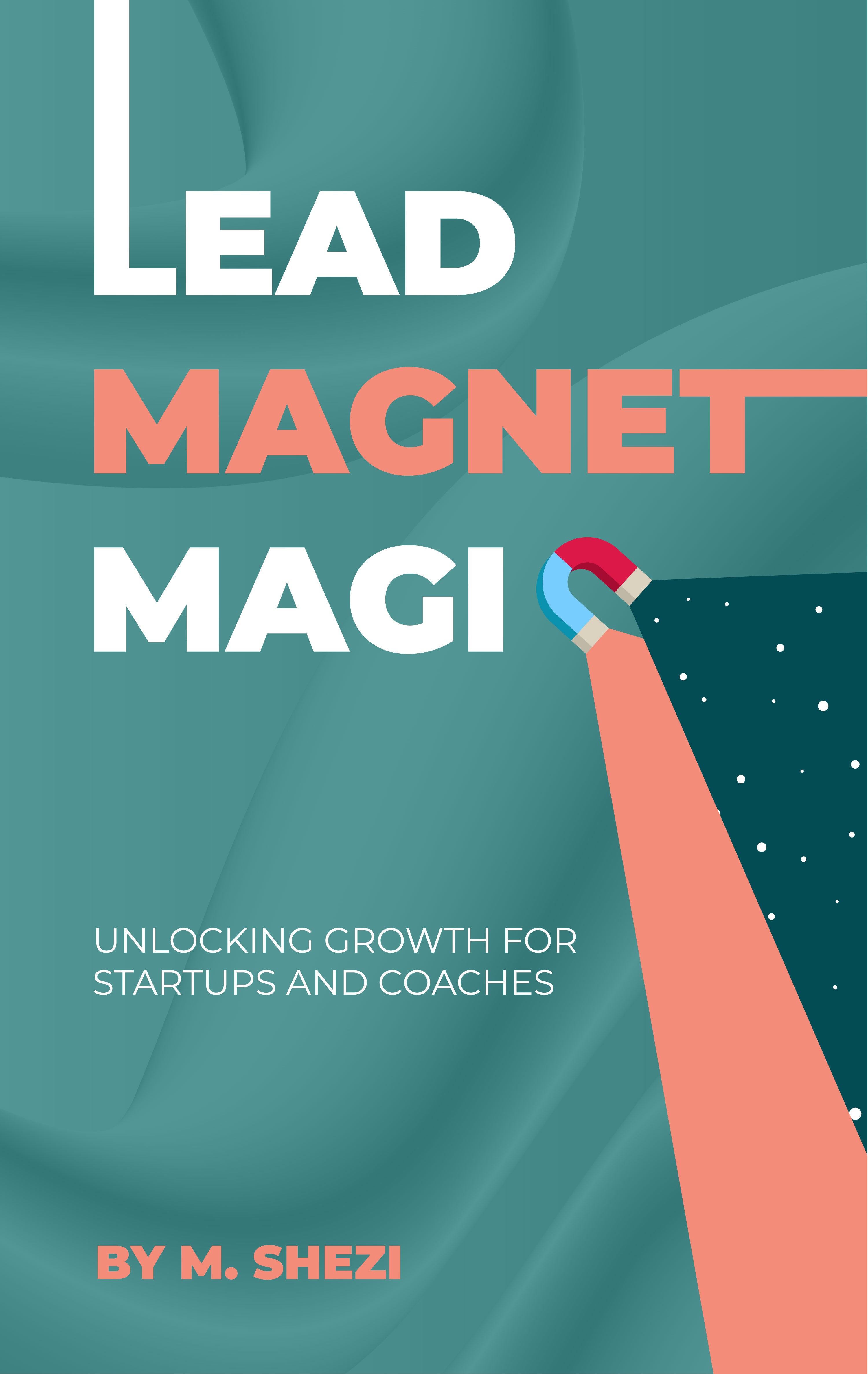 Lead Magnet Magic: Unlocking Growth For Startups and Coaches